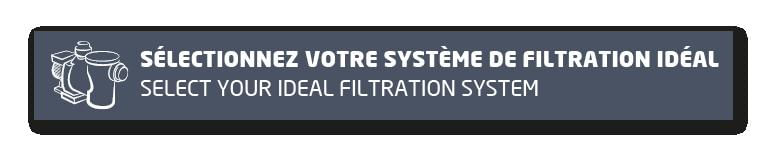 sélectionnez votre système de filtration